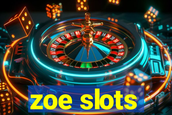 zoe slots